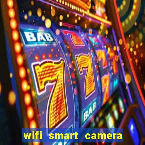 wifi smart camera easy to achieve real time remote viewing